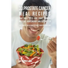 33 Prostate Cancer Meal Recipes That Will Help You Fight Cancer, Increase Your: The Simple Solution to Your Cancer Problems