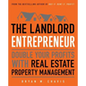 The Landlord Entrepreneur: Double Your Profits with Real Estate Property Management