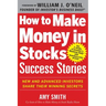 How to Make Money in Stocks Success Stories: New and Advanced Investors Share Their Winning Secrets