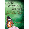 Just Like That!: How to Get Anything You Want