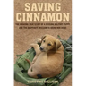 Saving Cinnamon: The Amazing True Story of a Missing Military Puppy and the Desperate Mission to Bring Her Home