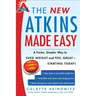 The New Atkins Made Easy: A Faster, Simpler Way to Shed Weight and Feel Great -- Starting Today!