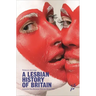 A Lesbian History of Britain: Love and Sex Between Women Since 1500