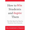 How to win students and inspire them: The Only Book You Need To Transform Your Classroom