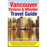 Vancouver, Victoria & Whistler Travel Guide: canada, british columbia, california, washington, seattle