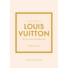 Little Book of Louis Vuitton: The Story of the Iconic Fashion House