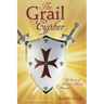 The Grail Cypher: The Secrets of Arthurian History Revealed
