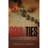 Soul Ties: Uncovering Satan's Hidden Agenda to Assassinate Your Divine Destiny and Destroy Your Kingdom Assignment.
