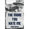 The More You Hate Me