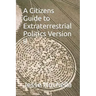 A Citizens Guide to Extraterrestrial Politics Version II