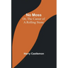 No Moss; Or, The Career of a Rolling Stone