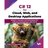 C# 12 for Cloud, Web, and Desktop Applications: Modern concepts and techniques for software development with C# 12 (English Edition)