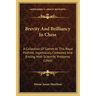 Brevity And Brilliancy In Chess: A Collection Of Games At This Royal Pastime, Ingeniously Contested And Ending With Scientific Problems (1866)