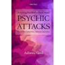 Everything You Need to Know About Psychic Attacks: Prevention, Symptoms, Solutions and more