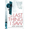 The Last Thing I Saw: A gripping psychological thriller with a twist that will take your breath away