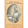 Phillis Wheatley Chooses Freedom: History, Poetry, and the Ideals of the American Revolution