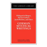German Mystical Writings: Hildegard of Bingen, Meister Eckhart, Jacob Boehme, and Others
