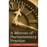 A Manual of Parliamentary Practice
