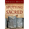Spotting the Sacred: Noticing God in the Most Unlikely Places