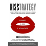 Kisstrategy: A Keep-It-Simple Guide on How to Build a Winning Strategy for Your Startup or Small Business