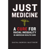 Just Medicine: A Cure for Racial Inequality in American Health Care