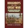 Doughboys on the Great War: How American Soldiers Viewed Their Military Experience
