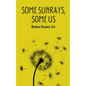 Some Sunrays, Some Us