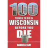 100 Things to Do in Wisconsin Before You Die