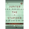 Jupiter the Stupider