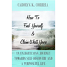 How To Find Yourself And Claim What's Yours: An Enlightening Journey Towards Self-Discovery And A Purposeful Life