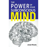 The Power Of Your Subconscious Mind