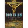 Dominion: How the Christian Revolution Remade the World