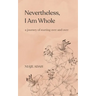 Nevertheless, I am whole