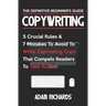 Copywriting: The Definitive Beginner's Guide: 5 Crucial Rules & 7 Mistakes to Avoid to Write Captivating Copy That Compels Readers to Take Action