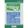 Children of the Self-Absorbed: 2nd Edition (16pt Large Print Edition)