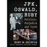 Jfk, Oswald and Ruby: Politics, Prejudice and Truth