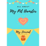 All About My Pet Hamster: My Journal Our Life Together