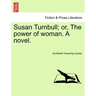 Susan Turnbull; Or, the Power of Woman. a Novel.