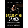 Gaslighting Games: The Manipulative Power to Play with People's Minds and Control Them for Life