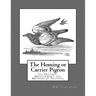 The Homing or Carrier Pigeon: Its History, Management and Method of Training