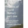 Holy Psalms of David (Zabur) - part one: Reflections and poems based on the Psalms