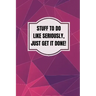 Stuff To Do Like Seriously Just Get It Done Notebook: 100 Page Daily To Do List Journal