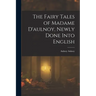 The Fairy Tales of Madame D'aulnoy, Newly Done Into English