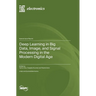Deep Learning in Big Data, Image, and Signal Processing in the Modern Digital Age
