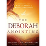 The Deborah Anointing: Embracing the Call to Be a Woman of Wisdom and Discernment