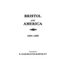 Bristol and America: A Record of the First Settlers in the Colonies of North America, 1654-1685