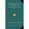 Anthropological Studies In California (1902)