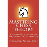 Mastering Chess Theory: Concise Instruction to Grandmaster's Strategies