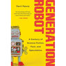 Generation Robot: A Century of Science Fiction, Fact, and Speculation