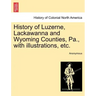 History of Luzerne, Lackawanna and Wyoming Counties, Pa., with illustrations, etc.